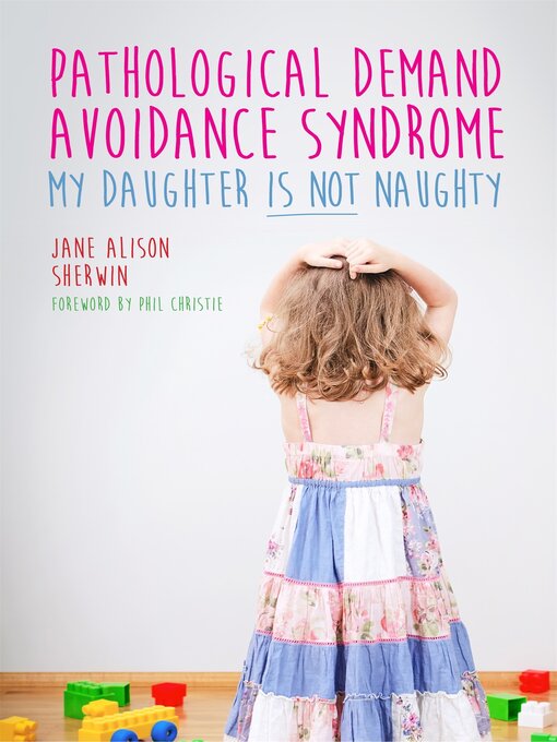 Title details for Pathological Demand Avoidance Syndrome--My Daughter is Not Naughty by Jane Alison Sherwin - Available